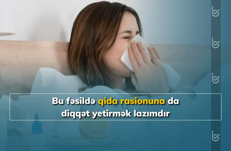 Xəstəliklər mövsümündə mövsümi xəstəliklərdən necə qorunaq?