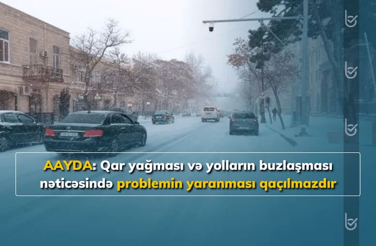 Qar yağacaq, yollar buz bağlayacaq - Bu şəraitə hazırıqmı?