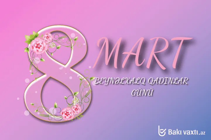 Bu gün 8 Mart - Beynəlxalq Qadınlar Günüdür