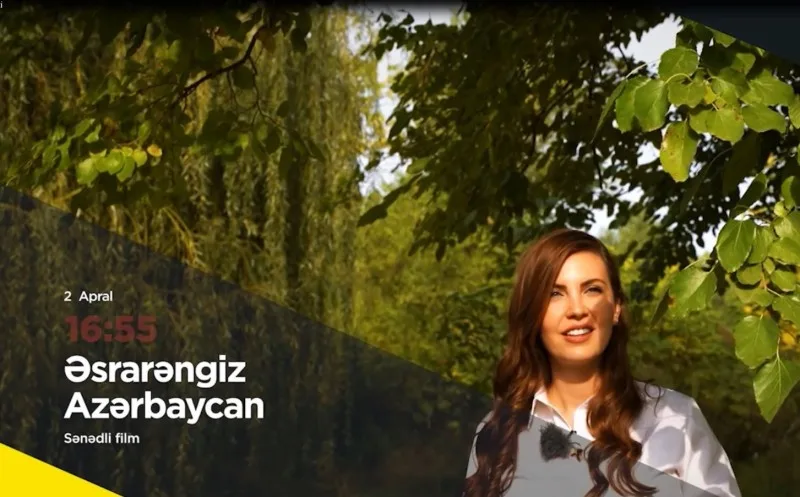 Esra Gezgincinin “Əsrarəngiz Azərbaycan” sənədli filmi Azərbaycan İctimai televiziyasında yayımlanacaq