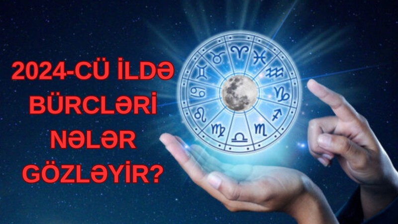 2024-cü ildə bürcləri nələr gözləyir?