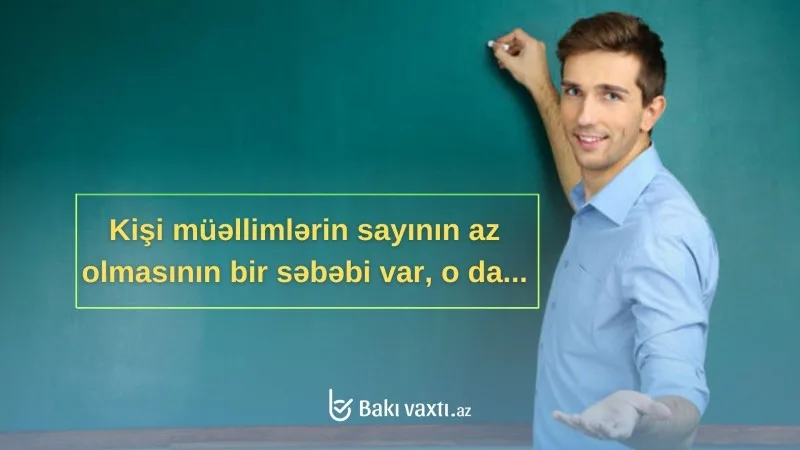 CİDDİ PROBLEM: Kişilər niyə müəllim olmaq istəmir?
