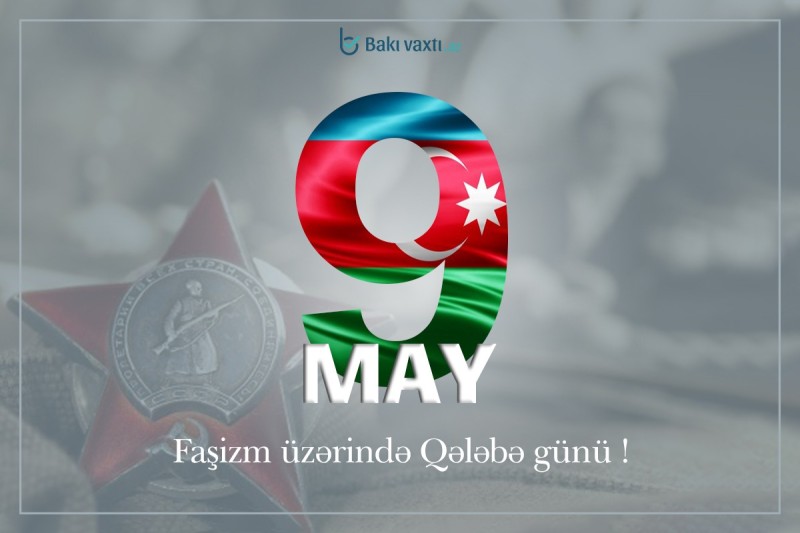 9 May - faşizm üzərində Qələbə günüdür