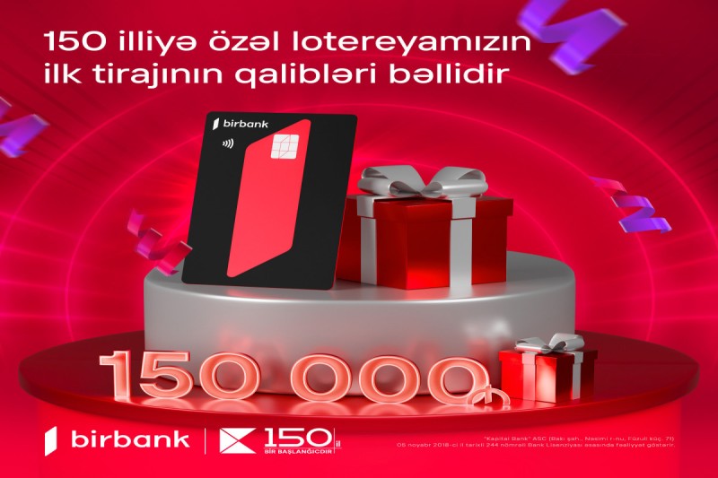 Kapital Bank-ın 150 illiyinə özəl keçirilən lotereyanın ilk tirajı yekunlaşıb