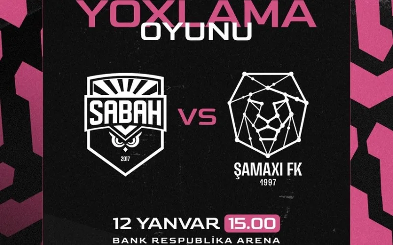 "Sabah" və "Şamaxı" arasında yoxlama matçının vaxtı müəyyənləşib