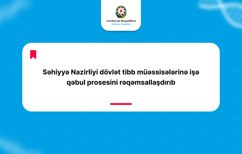 SN dövlət tibb müəssisələrinə işə qəbul prosesini rəqəmsallaşdırıb