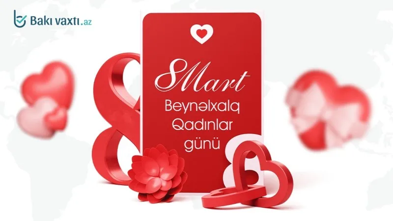 8 Mart - Beynəlxalq Qadınlar Günüdür