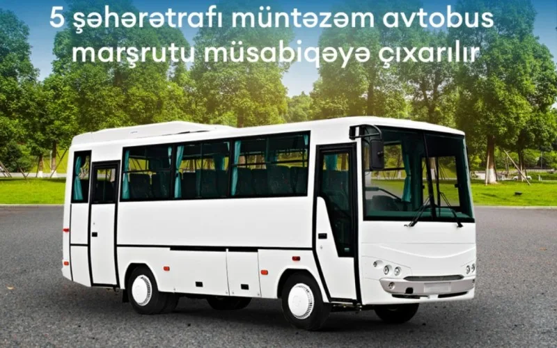 Daha 5 şəhərətrafı müntəzəm avtobus marşrutu müsabiqəyə ÇIXARILDI