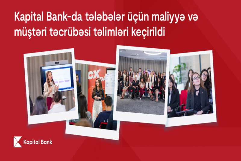 Kapital Bank-da tələbələr üçün maliyyə və müştəri təcrübəsi təlimləri keçirilib