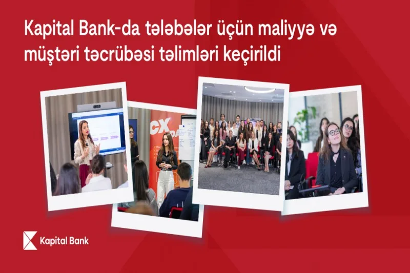 Kapital Bank-da tələbələr üçün maliyyə və müştəri təcrübəsi təlimləri keçirilib