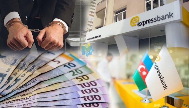 “Expressbank”ın sədrinin xalası oğlu həbs edilib - filial müdiri dindirildi