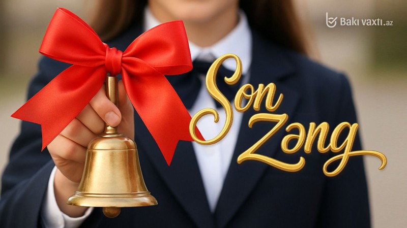 Bu gün “Son zəng”dir
