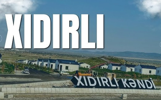 Ağdamın Xıdırlı kəndinə 6 minə yaxın əhali köçürüləcək
