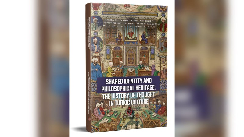 Azərbaycan və türk alimlərinin birgə işi: “Ortaq kimlik və fəlsəfi irs: türk mədəniyyətində düşüncə tarixi” haqqında yeni monoqrafiya