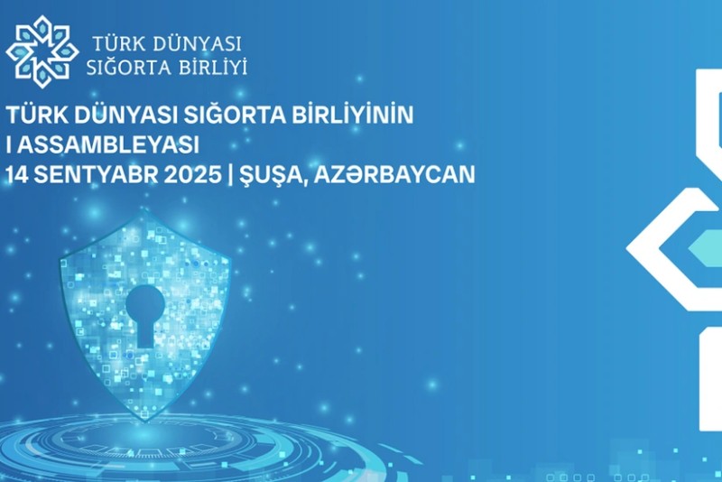 Şuşada Türk Dünyası Sığorta Birliyinin ilk Assambleyası İŞİNƏ BAŞLADI