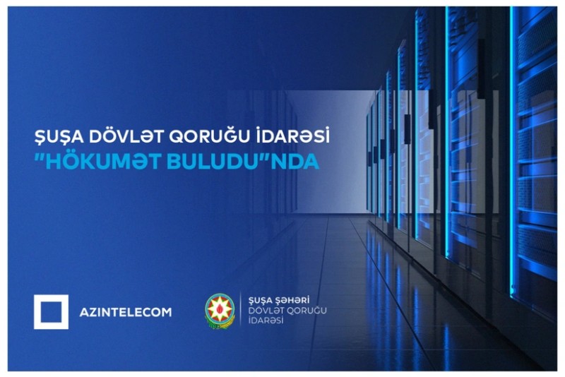 Şuşa Şəhəri Dövlət Qoruğu İdarəsi qismən İT sistemlərini Hökumət buluduna köçürüb