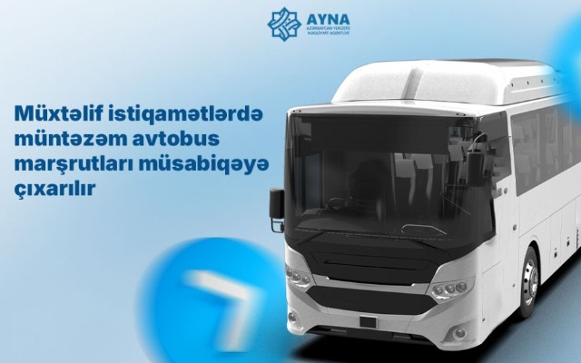 Daha bir neçə müntəzəm avtobus marşrutları müsabiqəyə çıxarılır