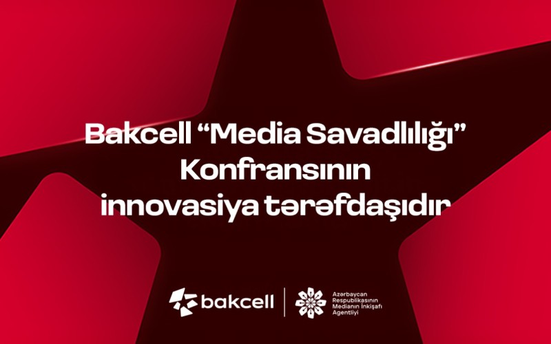 Bakcell “Media Savadlılığı” Konfransının innovasiya tərəfdaşıdır!