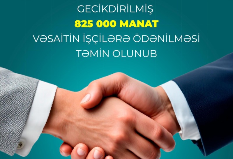 Gecikdirilmiş 825 min manat vəsaitin işçilərə ödənilməsi təmin olundu