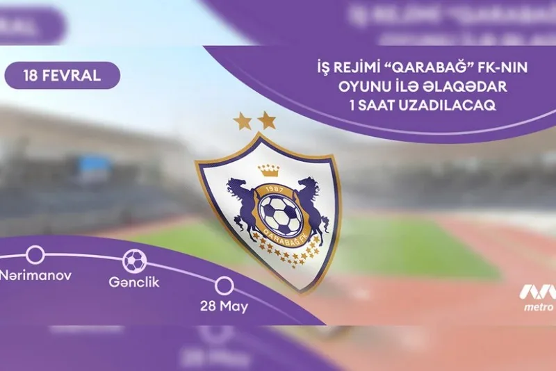 "Qarabağ"ın oyunu günü metro bir saat artıq işləyəcək