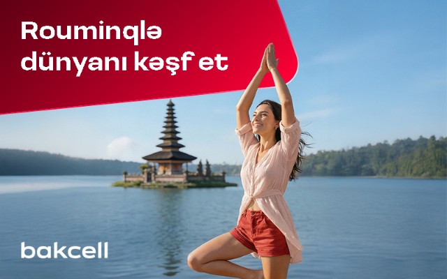 Bakcell rouminqi ilə Novruz tətilində dünyanı kəşf edin!