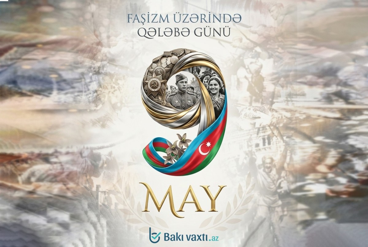 9 May - faşizm üzərində Qələbə günüdür