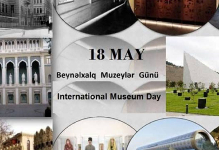 18 May - Beynəlxalq Muzeylər Günüdür
