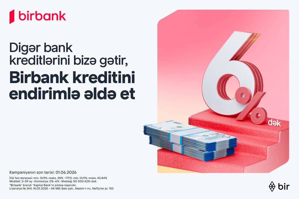 Kreditinizi Birbanka gətirin, 6 %-dək endirim qazanın