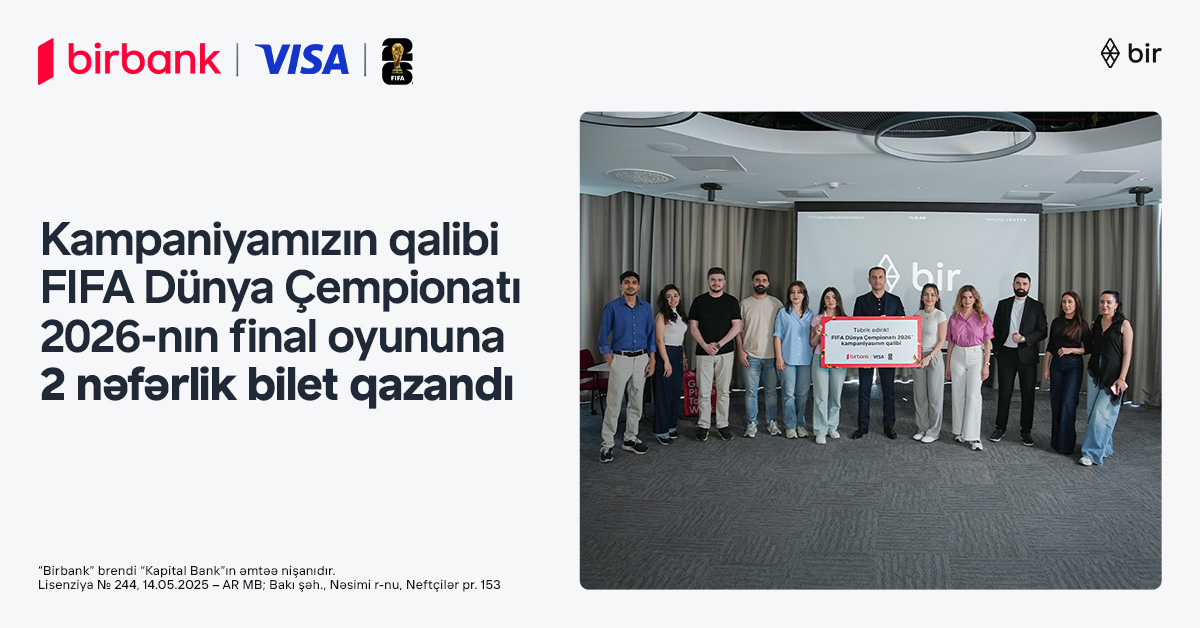 FIFA 2026 finalını yerində izləmək fürsəti sahibinə təqdim edildi - Birbank və Visa-nın kampaniyası yekunlaşdı 